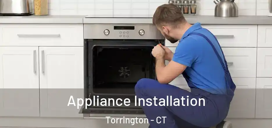 Appliance Installation Torrington - CT